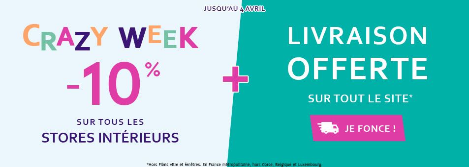 CRAZY WEEK : -10% sur tous les stores intrieurs + livraison offerte sur tout le site*