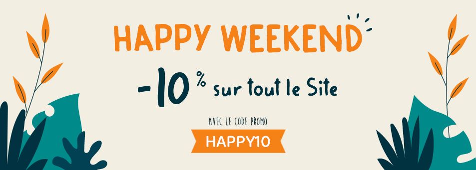 HAPPY WEEKEND : -10% sur tout le site avec le code promo HAPPY10