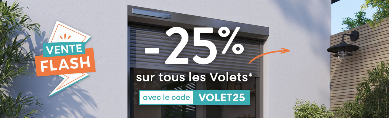 Vente Flash : -25% sur l'ensemble des volets roulants avec le code VOLET25