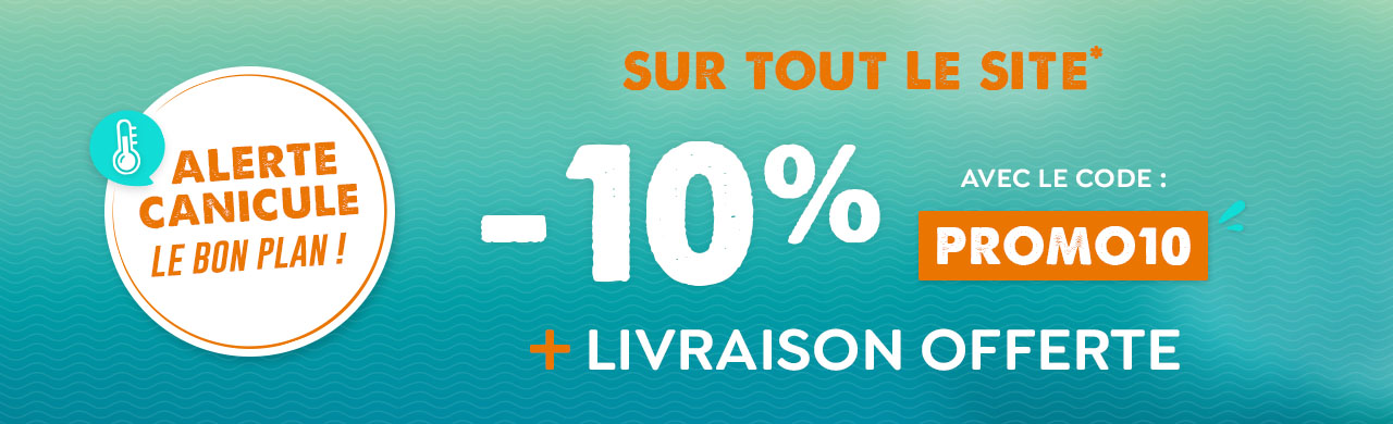 Bon Plan Canicule : -10% + livraison offerte*