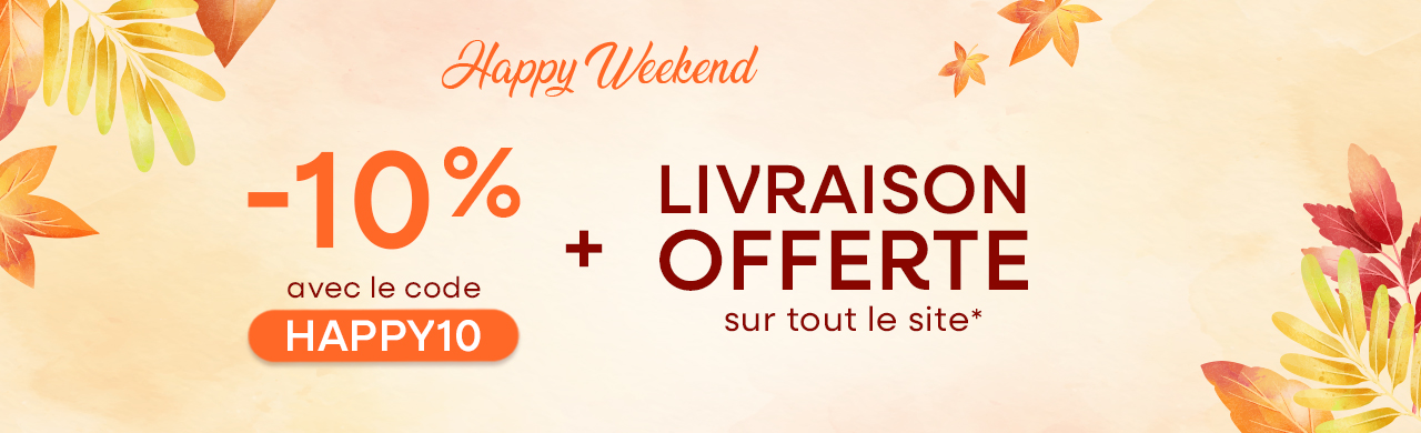 Exclu Weekend 10% avec HAPPY 10 + Livraison offerte