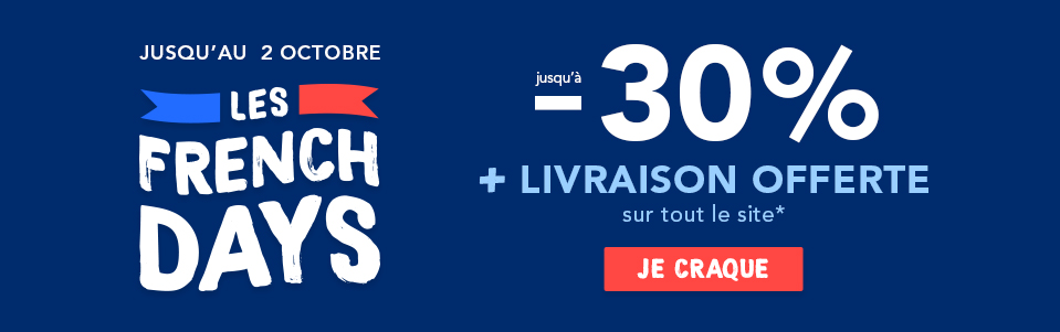 FRENCH DAYS : Jusqu' -30% + livraison offerte* sur tout le site