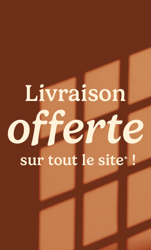 Livraison offerte sur tout le site*